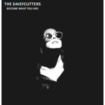 The Daisycutters 'Become What You Are' LP Release on Vinyl