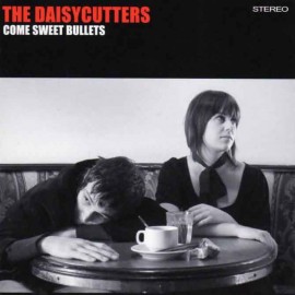 The Daisycutters - Come Sweet Bullets